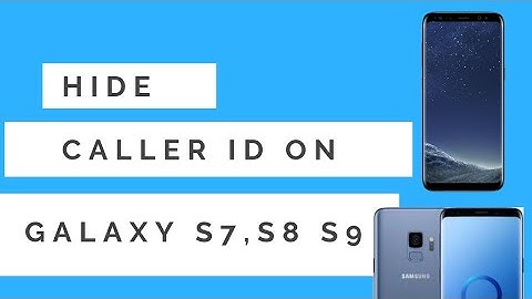 How to hide caller ID on galaxy s8, galaxy s7 and Galaxy s6