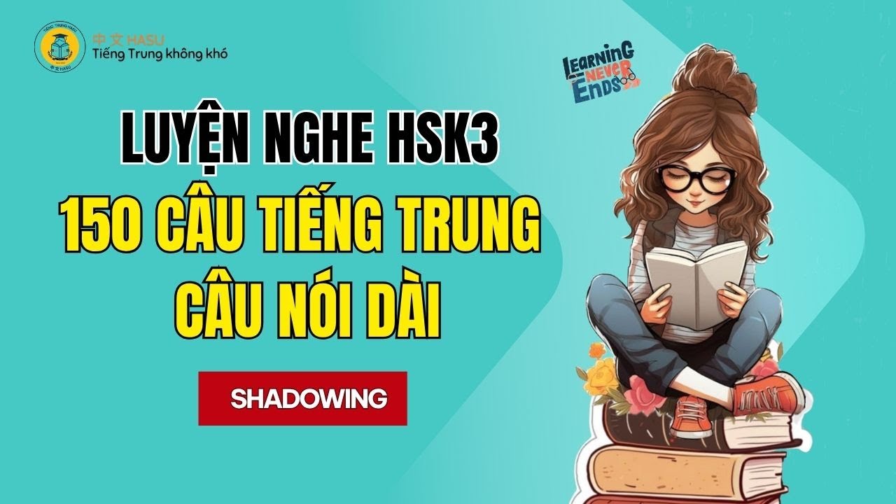 150 Câu Luyện Nghe Tiếng Trung Trình Độ HSK3 | Luyện Nghe & Hiểu Câu Nói Dài, Tăng Phản Xạ Giao Tiếp