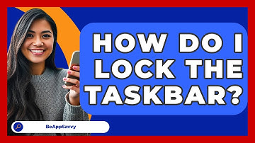 How Do I Lock The Taskbar? - Be App Savvy