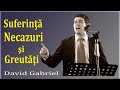 David Gabriel - Suferinţă, necazuri şi greutăţi