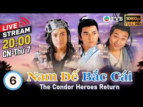 [LIVE] Nam Đế Bắc Cái (The Condor Heroes Return) 6/20 | Trịnh Y Kiện, Ngụy Tuấn Kiệt | TVB 1994 2023 mới nhất