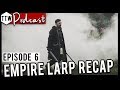 Tabletop Weekly Podcast - EMPIRE LARP SPECIAL (Episode 6)