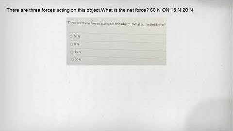 There are three forces acting on this object.What is the net force? 60 N ON 15 N 20 N