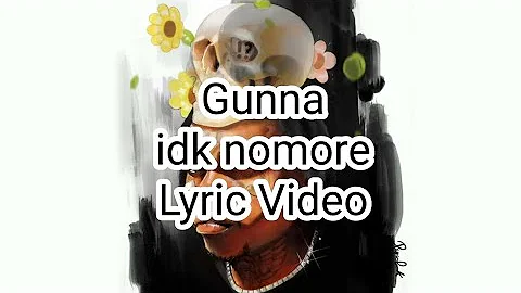 Gunna - idk nomore (Lyric Video)