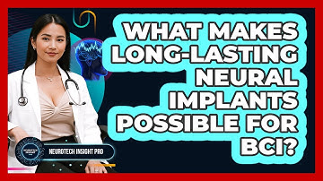 What Makes Long-lasting Neural Implants Possible For BCI? - Neurotech Insight Pro