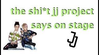 the sh*t jj project says on stage (why jjp is the best unit ever)