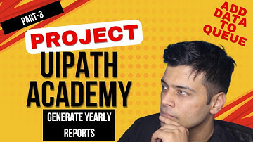 Project | UiPath Academy | Generate Yearly Reports-3 | UiADP | UiPath
