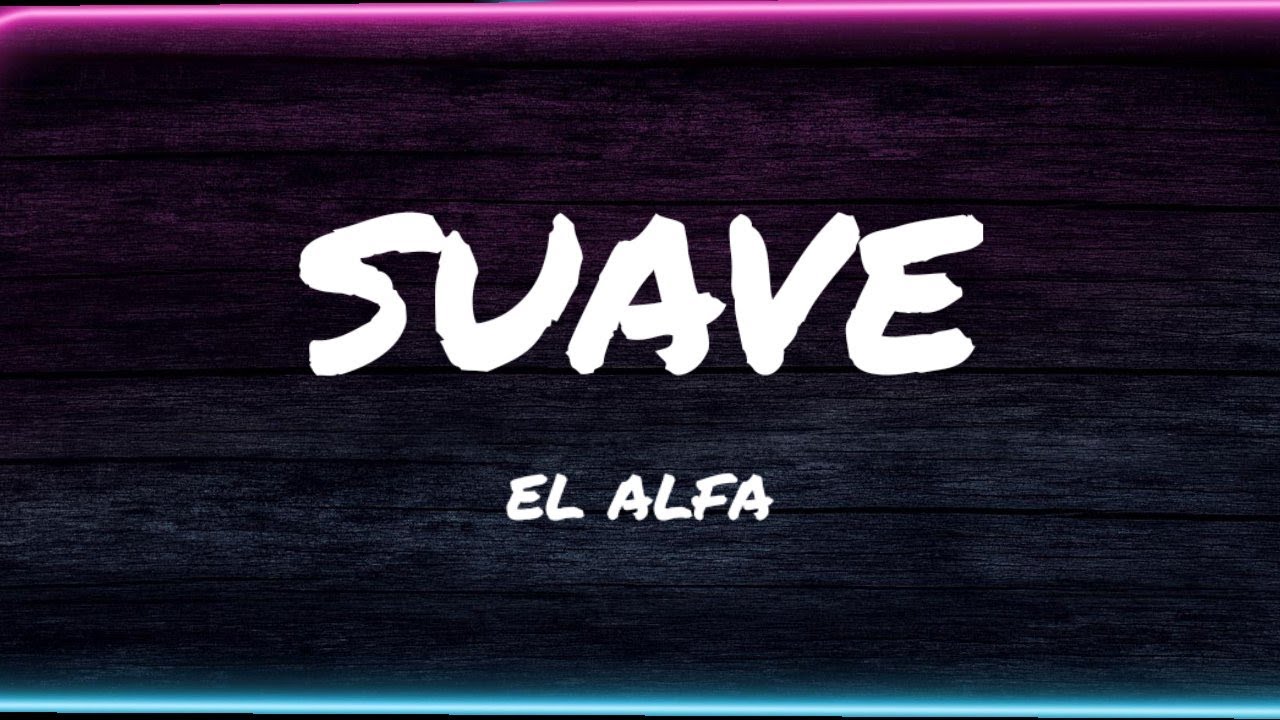 Suaveee El Alfa - Suave (TikTok Song/sped up) Letra/Lyrics - YouTube