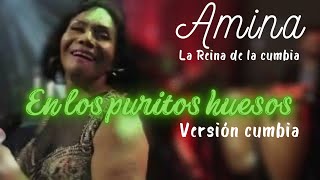 En los puritos huesos (versión cumbia) | Amina La Reina de la cumbia