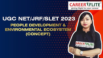PEOPLE DEVELOPMENT & ENVIRONMENTAL ECOSYSTEM (CONCEPT) |  UGC NET / JRF / SLET 2023 |  CAREER FLITE