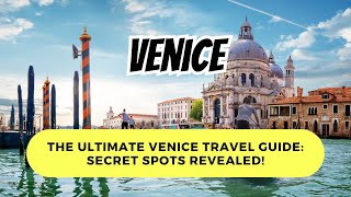 The Ultimate Venice Travel Guide: Secret Spots Revealed!