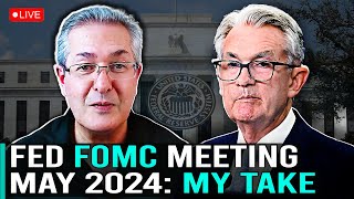 Fed FOMC Meeting May 2024  My Take