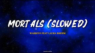 Mortals  Warriyo ft Laura Brehm slowed