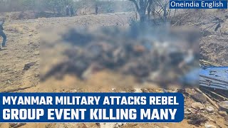 Myanmar military attack on alleged rebel gathering causes several casualties | Oneindia News