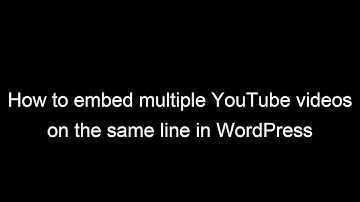 How to embed multiple YouTube videos on the same line in WordPress