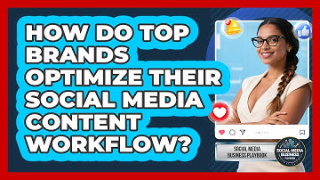 How Do Top Brands Optimize Their Social Media Content Workflow? - Social Media Business Playbook