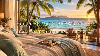 Private Tropical Paradise 🌴 Gentle Ocean Waves & Soft Breeze | Luxury Beach Ambience [NO ADS}