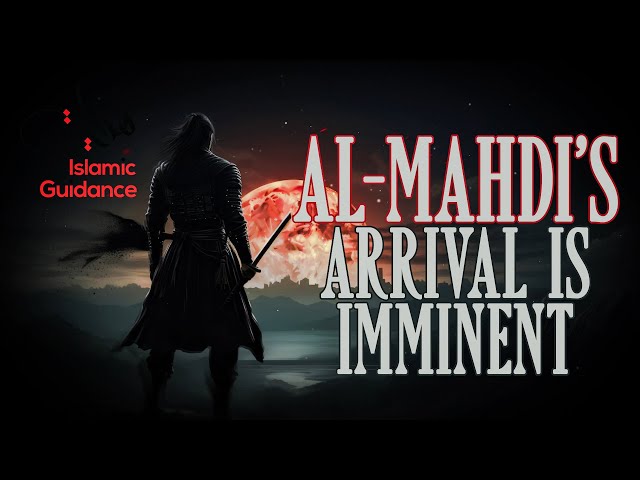 Al Mahdi’s Arrival Is Imminent class=