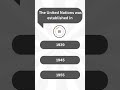 The united nations was established in which year ??? GK quiz trivia !! #quiz #gk #quiztime #trivia