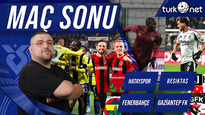 Fenerbahçe-Gaziantep FK | Hatayspor-Beşiktaş | Maç Sonu Değerlendirmesi