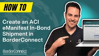 How to Create an ACI eManifest with an In-Bond Shipment in BorderConnect