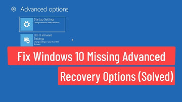 Fix Windows 10 Missing Advanced Recovery Options (Solved)