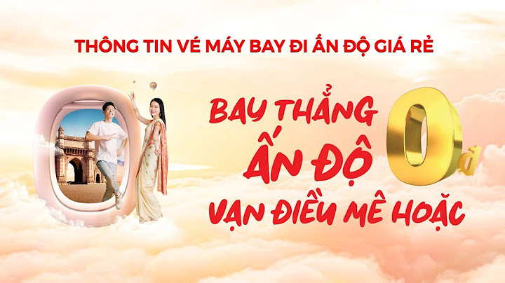 Vé máy bay đi ấn độ bao nhiêu năm 2024