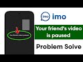 Fix Imo video call Your friend's video is paused problem 2026 | Fix Your friend's video is paused
