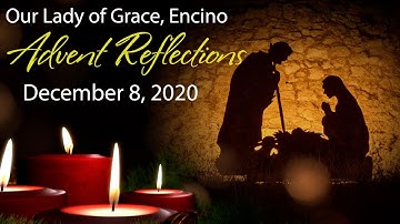 Advent Reflections for December 8, 2020 - Our Lady of Grace, Encino w/ Fr. Marinello