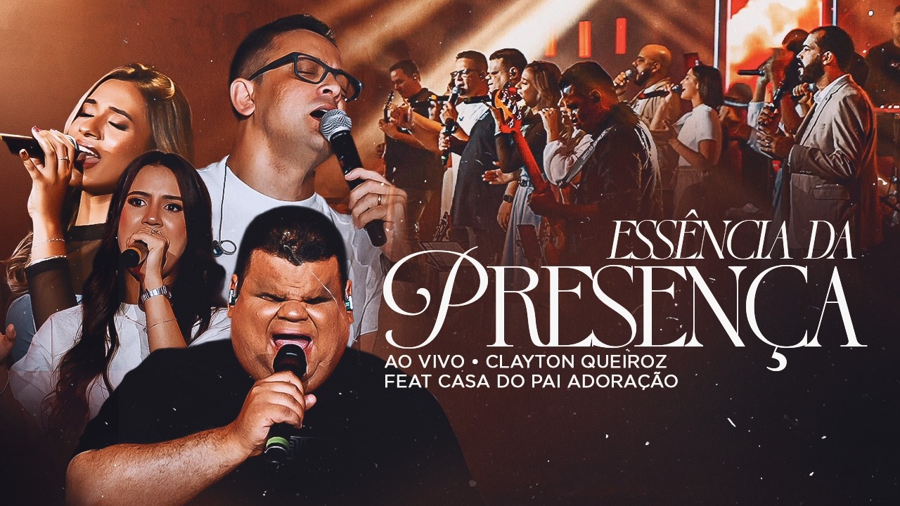Clayton Queiroz feat. Casa Do Pai Adoração | Essência da Presença (AO VIVO)