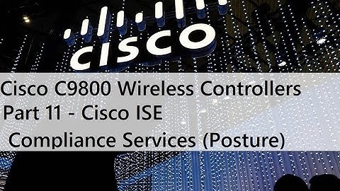 Part 11 - Cisco ISE Compliance Services (Posture Check)