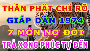 Tuổi Giáp Dần 1974, Thần phật chỉ rõ, có 7 món nợ đời, Trả xong rồi, Hậu vận an nhàn sung túc