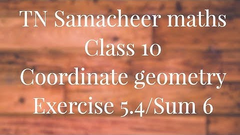 Sum 6 Exercise 5.4 Class 10 Co-ordinate geometry Tamilnadu Samacheer maths Nithyaganesh Maths