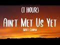 Matt Cooper Ain&#39;t Met Us Yet [1 HOUR] (Lyrics)