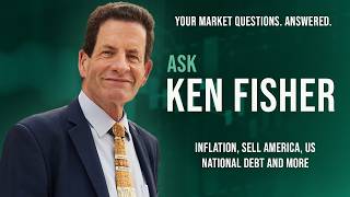 Ken Fisher Discusses Inflation, Sell America, US National Debt and More