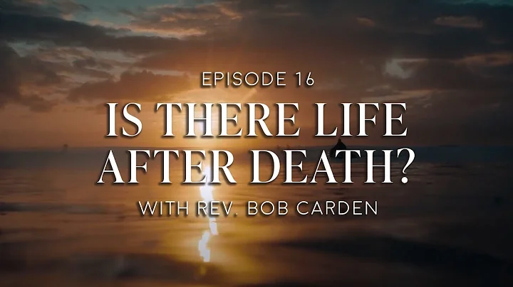 Episode 16 - Is There Life After Death?