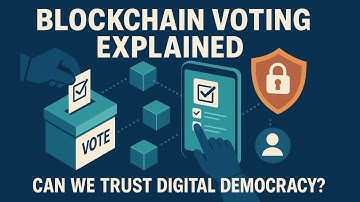 Blockchain Voting Explained: Can We Trust Digital Democracy?