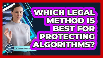Which Legal Method Is Best For Protecting Algorithms? - AI and Technology Law