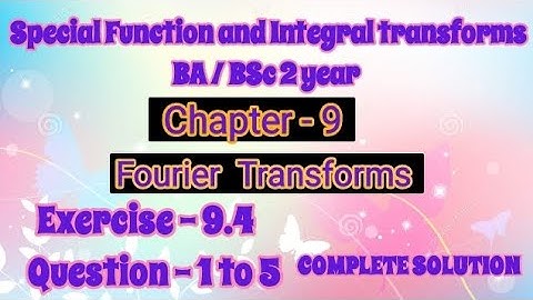 Exercise 9.4 Solution Question 1 to 5 Special Function and Integral transforms BA BSc 2 year