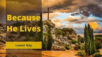 Because He Lives | Track | Lower Key Because He Lives | Track | Lower Key