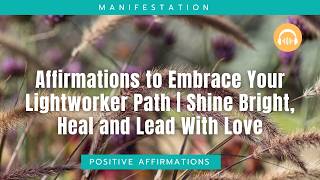 Affirmations to Embrace Your Lightworker Path | Shine Bright, Heal and Lead With Love
