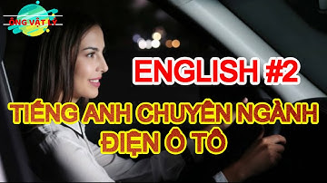 [ENGLISH#2] HỌC TIẾNG ANH CHUYÊN NGÀNH ĐIỆN Ô TÔ