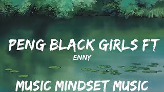 ENNY - Peng Black Girls ft. Jorja Smith [Remix] (Lyrics) | BABEL | 25mins - Feeling your music