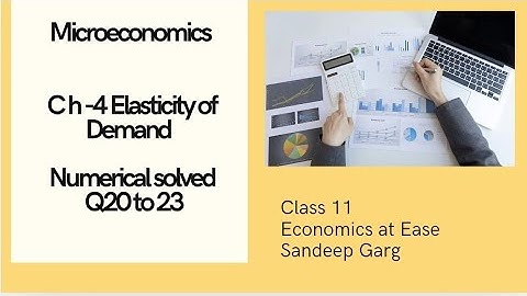 MICROECONOMICS|CH-4 Elasticity of Demand|Numericals Solved Q20 to 23|Sandeep Garg|Class11