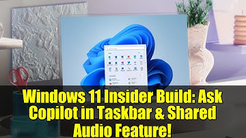 Windows 11 Insider Build: Ask Copilot in Taskbar & Shared Audio Feature!