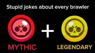 Stupid jokes about every brawler (MYTHIC + LEGENDARY EDITION)