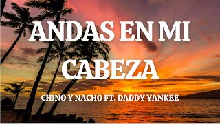 Chino & Nacho - Andas En Mi Cabeza Feat. Daddy Yankee (Lyric Video)