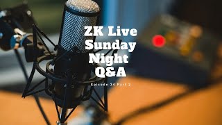 Zk Live Sunday Night Q&A Episode 34 - Part 2