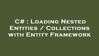 C# : Loading Nested Entities / Collections with Entity Framework
