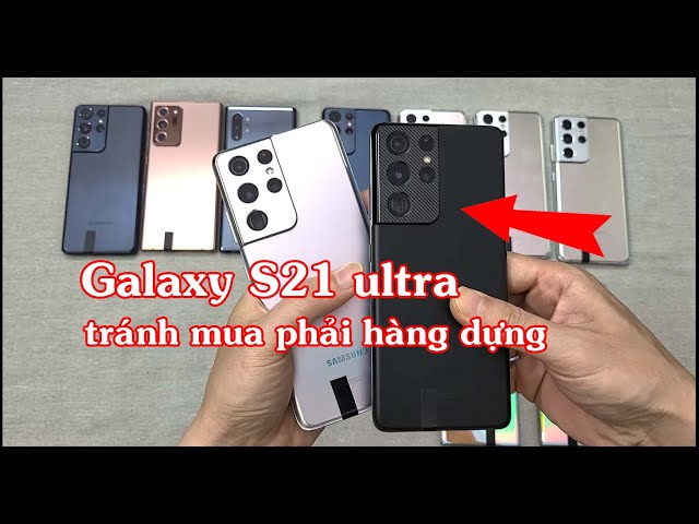 Hướng dẫn test Samsung S21 ultra tránh mua phải hàng dựng